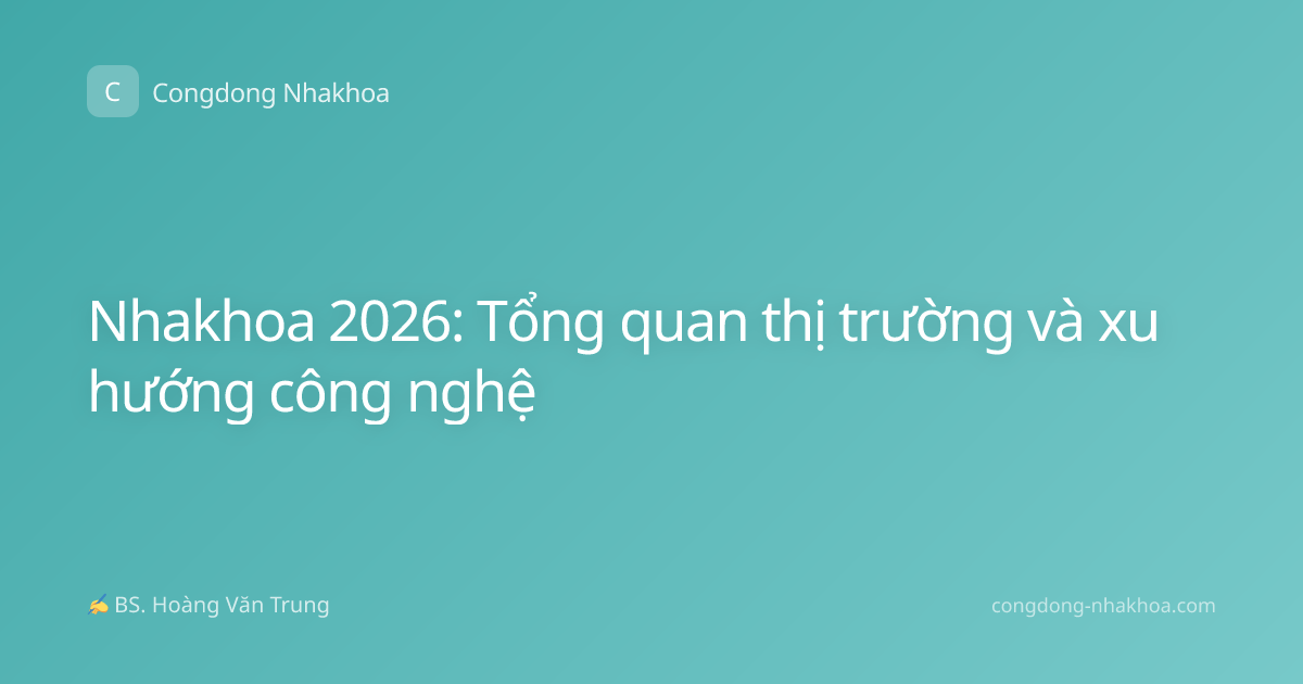 Nhakhoa 2026: Tổng quan thị trường và xu hướng công nghệ