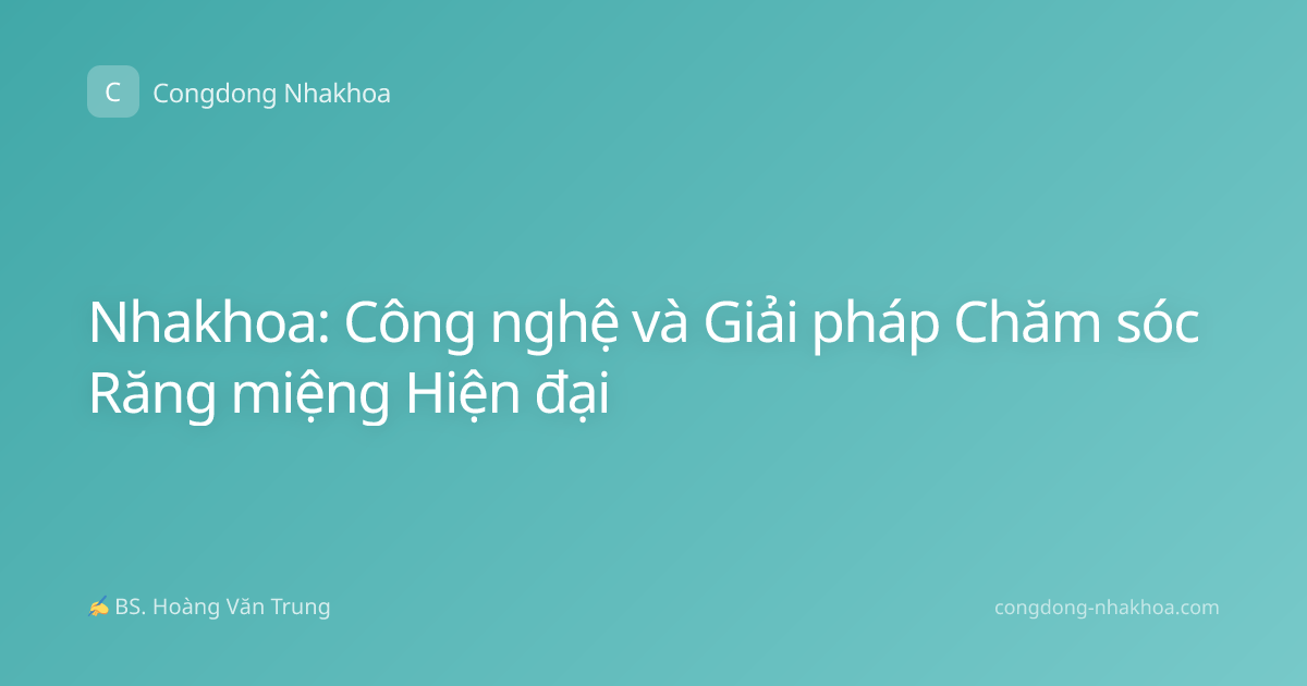 Nhakhoa: Công nghệ và Giải pháp Chăm sóc Răng miệng Hiện đại
