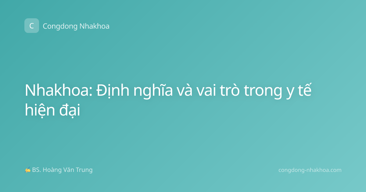 Nhakhoa: Định nghĩa và vai trò trong y tế hiện đại