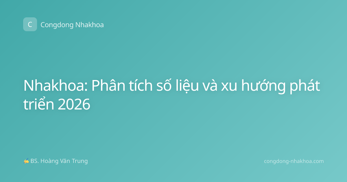 Nhakhoa: Phân tích số liệu và xu hướng phát triển 2026